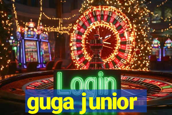 guga junior